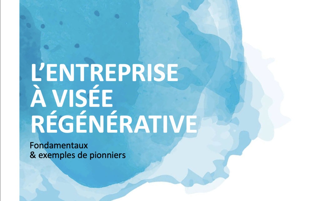 L’entreprise régénérative : principes, leviers et exemples pour transformer l’économie